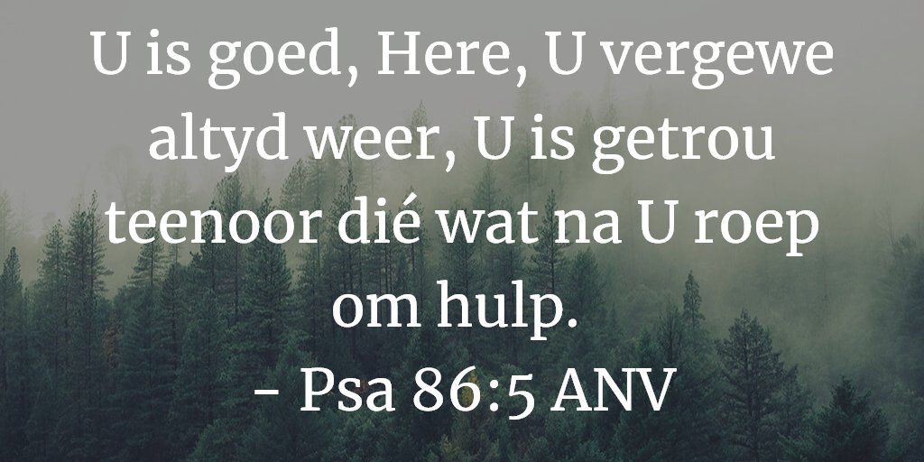 U is goed, Here, U vergewe altyd weer, U is getrou teenoor dié wat na U roep om hulp. 
- Psa 86:5 ANV

#Bybelverse #BibleVerse