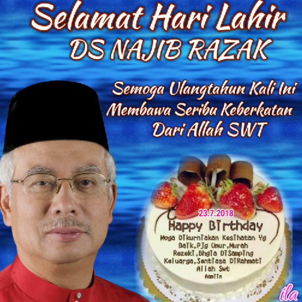 Happy birthday Dato Seri Najib Razak, semoga panjang umur dan dikurniakan kesihatan yang baik 