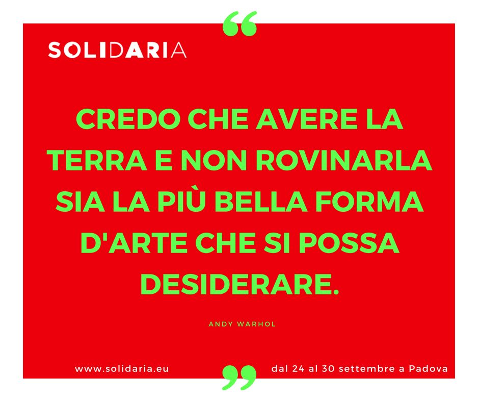 Pensieri verso #Solidaria - #AndyWarhol
24-30 settembre 2018 #Padova