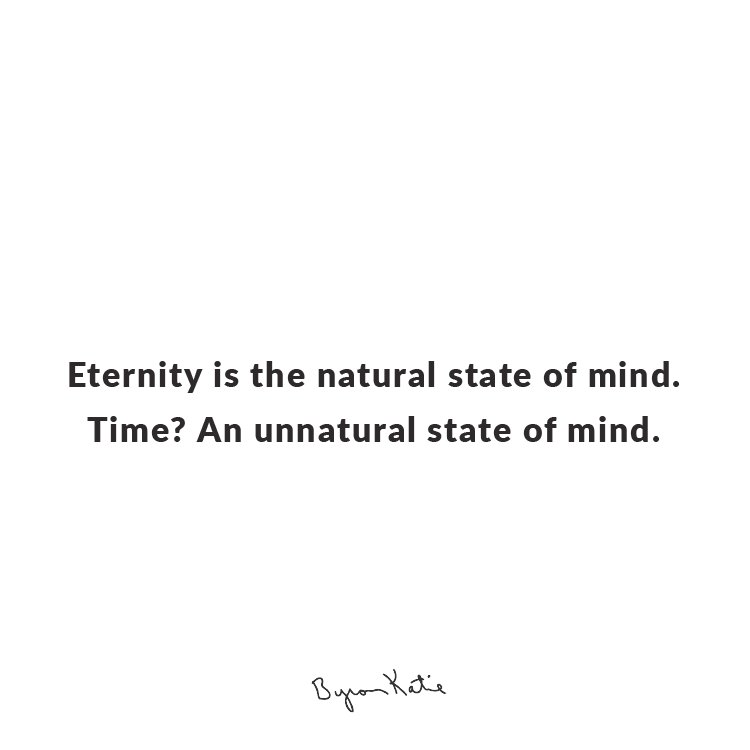 ByronKatie's tweet photo. Eternity is the natural state of mind. Time? An unnatural state of mind. https://t.co/MWcvypByIU  #natural #Reality https://t.co/oZ9gBChg7V
