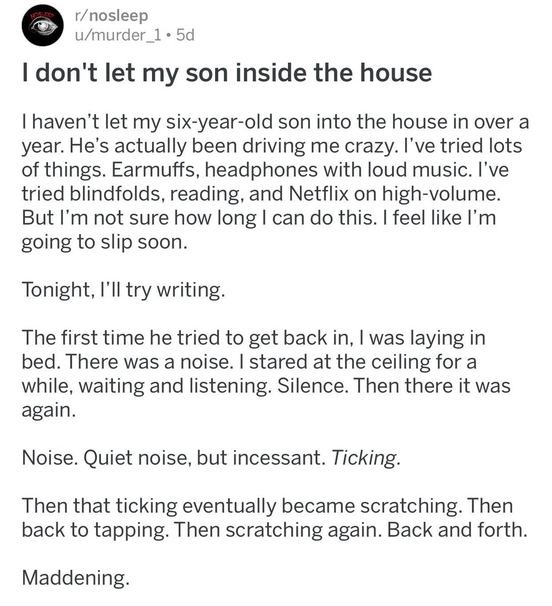 ↳ I don’t let my son inside the house { https://www.reddit.com/r/nosleep/comments/93of94/i_dont_let_my_son_inside_the_house/}