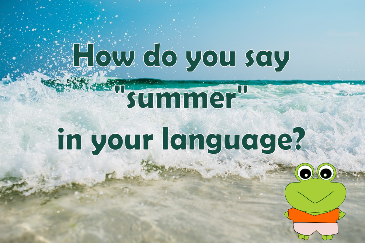 froshiifrog's tweet photo. How do you say "summer" in your language? I would love to learn. Teach me, please!!  #froshii #love2learn #worldoflanguages https://t.co/3zPZT8104D