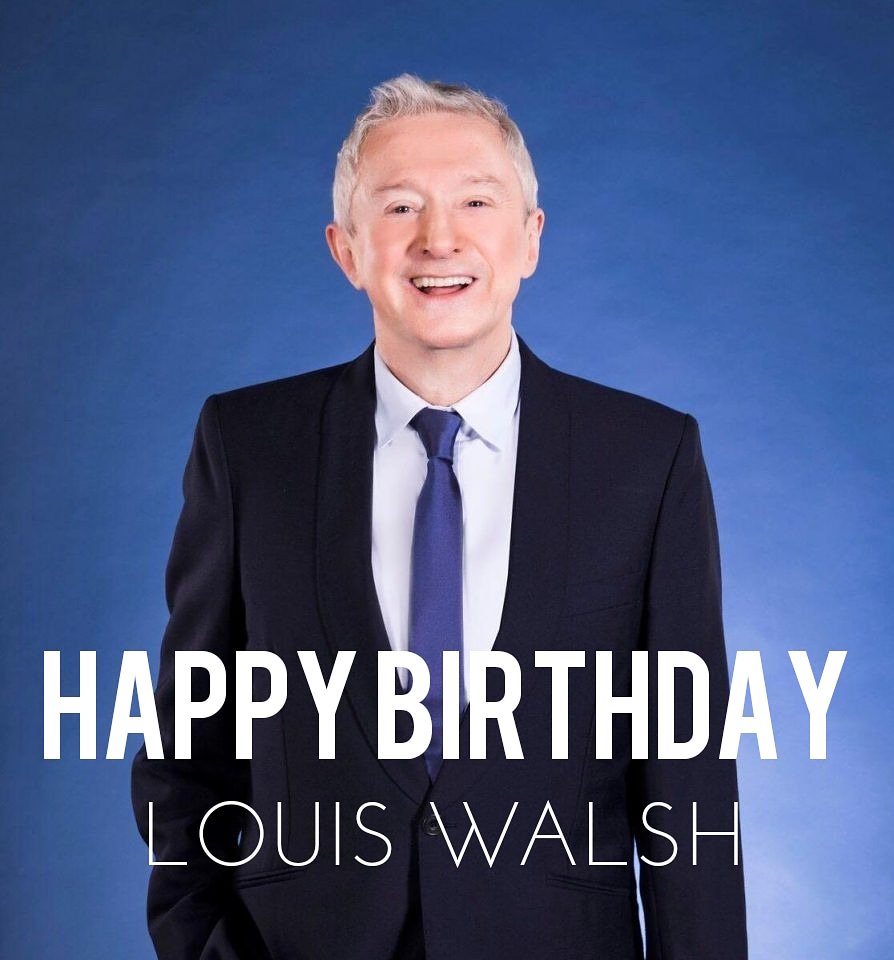 Louis Walsh celebrate his birthday today. HAPPY BIRTHDAY   
