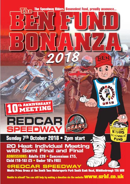 THE 2018 BEN FUND BONANZA will take place at REDCAR SPEEDWAY on SUNDAY, OCTOBER 7TH at 2pm! 20-heat individual meeting with semis & final.  IT'S OUR TENTH MEETING - keep a look-out for the EXCITING RIDER ANNOUNCEMENTS over the next few weeks! #BigMeeting #TopDayOut #DateForDiary