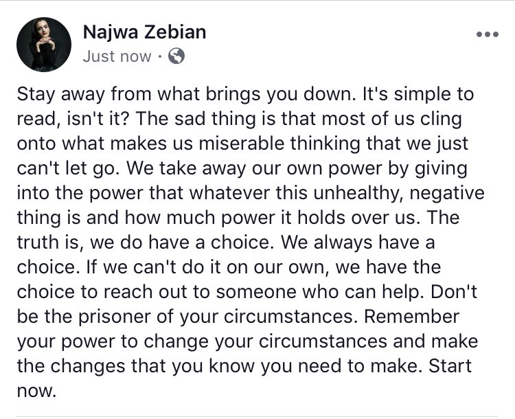 Stay away from what brings you down. It's simple to read, isn't it? The sad thing is that most of us cling onto what makes us miserable thinking that we just can't let go. We take away our own power by giving into the power that whatever this unhealthy, negative thing is.