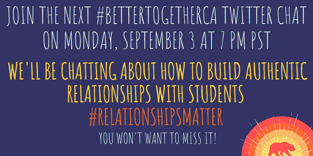 Thanks for joining! The next #BetterTogetherCA chat is Monday, September 3 at 7pm and we’ll be chatting about how much #RelationshipsMatter. Join us to chat about how to build authentic relationships with students.