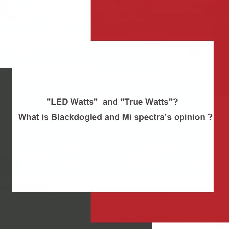 Mispectra's tweet image. "Led Watts "and "True Watt"?What is Blackdogled and Mi spectra's opinion?✔️✔️