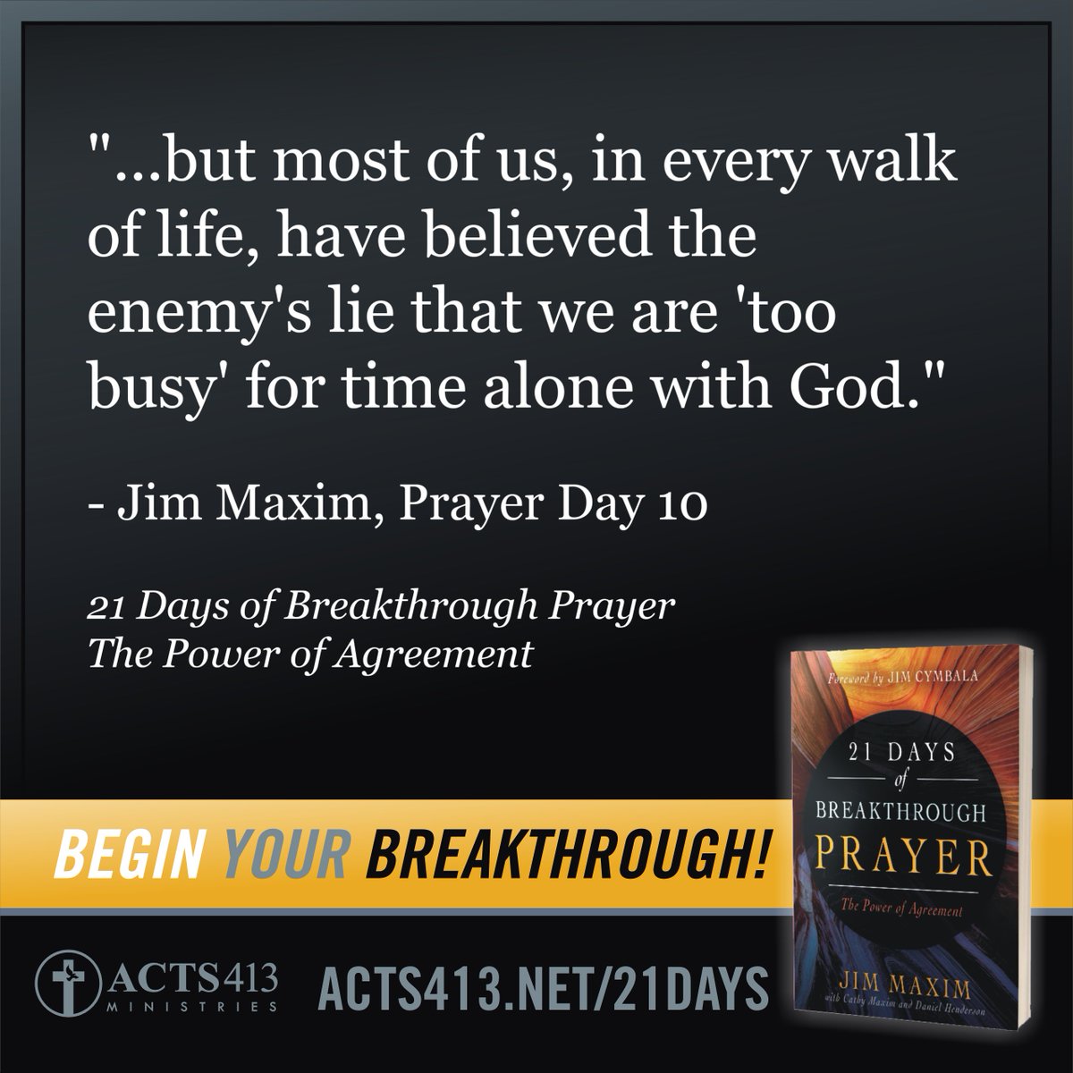 Acts413Amen's tweet photo. "...but most of us, in every walk of life, have believed the enemy's lie that we are 'too busy' for time alone with God." - Jim Maxim, Prayer Day 10, 21 Days of Breakthrough Prayer - The Power of Agreement #toobusy #nottoobusy #21days #prayerisagift https://t.co/kflY1m1Sz9