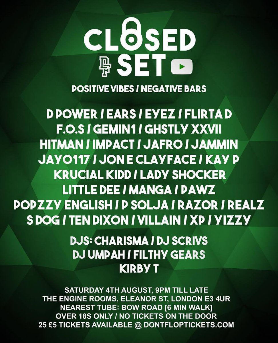 Closed Set - 4th August / The Engine Rooms, London

Featuring:
<a href="/officialdpower/">“ORGANISED” ⚠️⚠️⚠️ OUT NOW ‼️</a> <a href="/Eyez_uk/">£¥€$</a> <a href="/FlirtaD/">Flirta D</a> <a href="/GEMIN1_LDN/">ChampChamp 🇬🇧👑</a> @GHSTLYXXVII <a href="/hitmansonline/">Hitzofficial 🇯🇲</a> 
<a href="/itsjafro/">FOLLOW @OFFICIALJAFRO</a> @KILLAIMPACT &amp; More!

🎟Tickets &amp; Info: Dontfloptickets.com

<a href="/dontflop/">Don't Flop</a> <a href="/grime/">GRIME</a> <a href="/kmogrime/">KMO</a> 
#grime #event