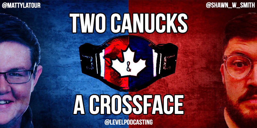LevelPodcasting's tweet photo. NEXT WEEK: Two Canucks and a Crossface with @MattyLatour and @Shawn_W_Smith returns as the boys talk WWE and UFC! https://t.co/hPBTWhEV3w