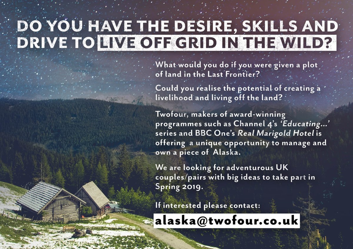 New TV series looking for couples / pairs from the UK to compete to inherit a pristine tract of land deep within the beautiful Alaskan wilderness.  Filming in Spring 2019.  E: alsaka@twofour.co.uk