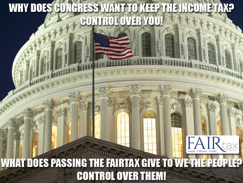 TAKE BACK CONTROL of your income, your tax burden, and your privacy. THAT is HR25 The FairTax Act.