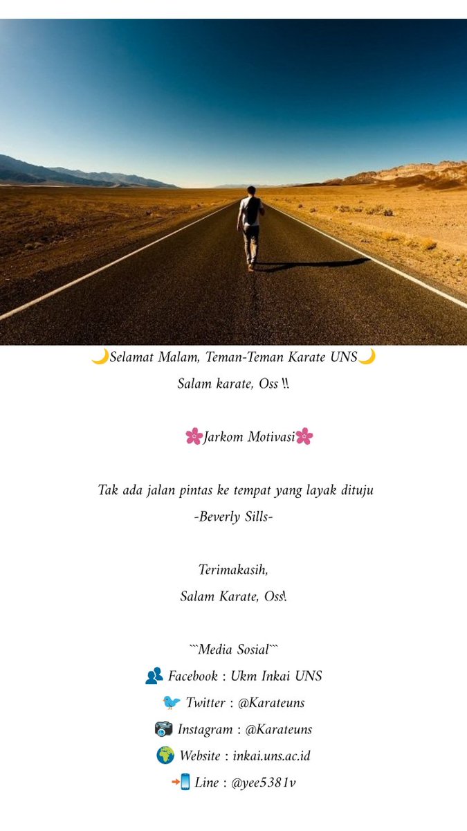 Selamat Malam, Teman-Teman Karate UNS😊😉
———
 Tak ada jalan pintas ke tempat yang layak dituju
-Beverly Sills-
———
```Media Sosial```
👥 Facebook : Ukm Inkai UNS
🐦 Twitter : @Karateuns
📷 Instagram : @Karateuns
🌍 Website : inkai.uns.ac.id
📲 Line : @yee5381v