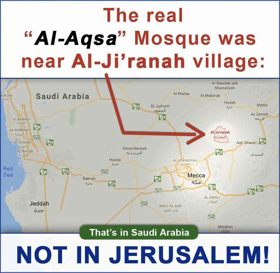 #GPSFAIL
The Qur'anic reference to a masjid al-aqṣā originally referred to one of two sanctuaries at al-Ji'ranah near Mecca, the other being masjid al-adnā, The Umayyad caliphate exploited these traditions concerning Muhammad’s night journey to Jerusalem.