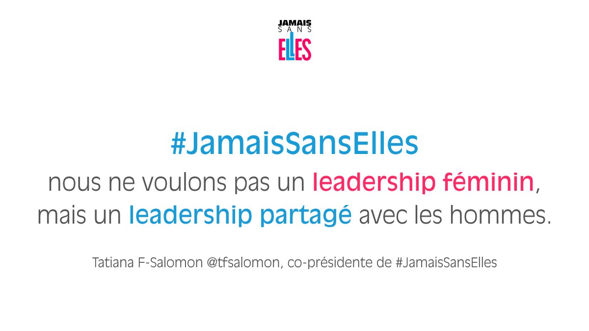 #JamaisSansElles nous ne voulons pas un leadership féminin, mais un leadership partagé avec les hommes.