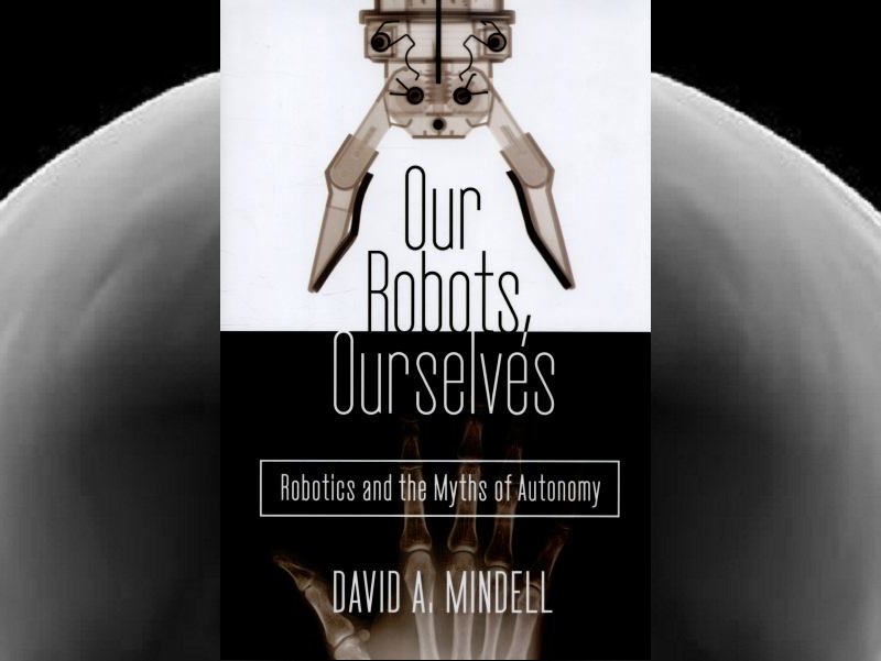 'Our Robots, Ourselves' (2015)

MIT professor explores hidden world of robotics

And its relationship with humankind

No evil robot overlords, apparently...

amazon.com/Our-Robots-Our… @davidmindell #robotics #robots #fiction #books #robotbooks #OurRobotsOurselves