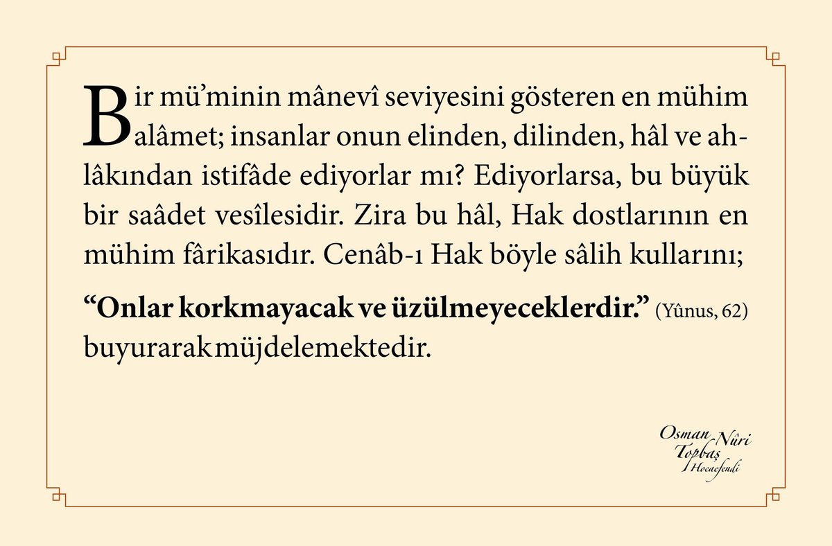 osmannuritopbas's tweet photo. Bir mü’minin mânevî seviyesini gösteren en mühim alâmet; insanlar onun elinden, dilinden, hâl ve ahlâkından istifâde ediyorlar mı?... https://t.co/HcUXt5rLGu