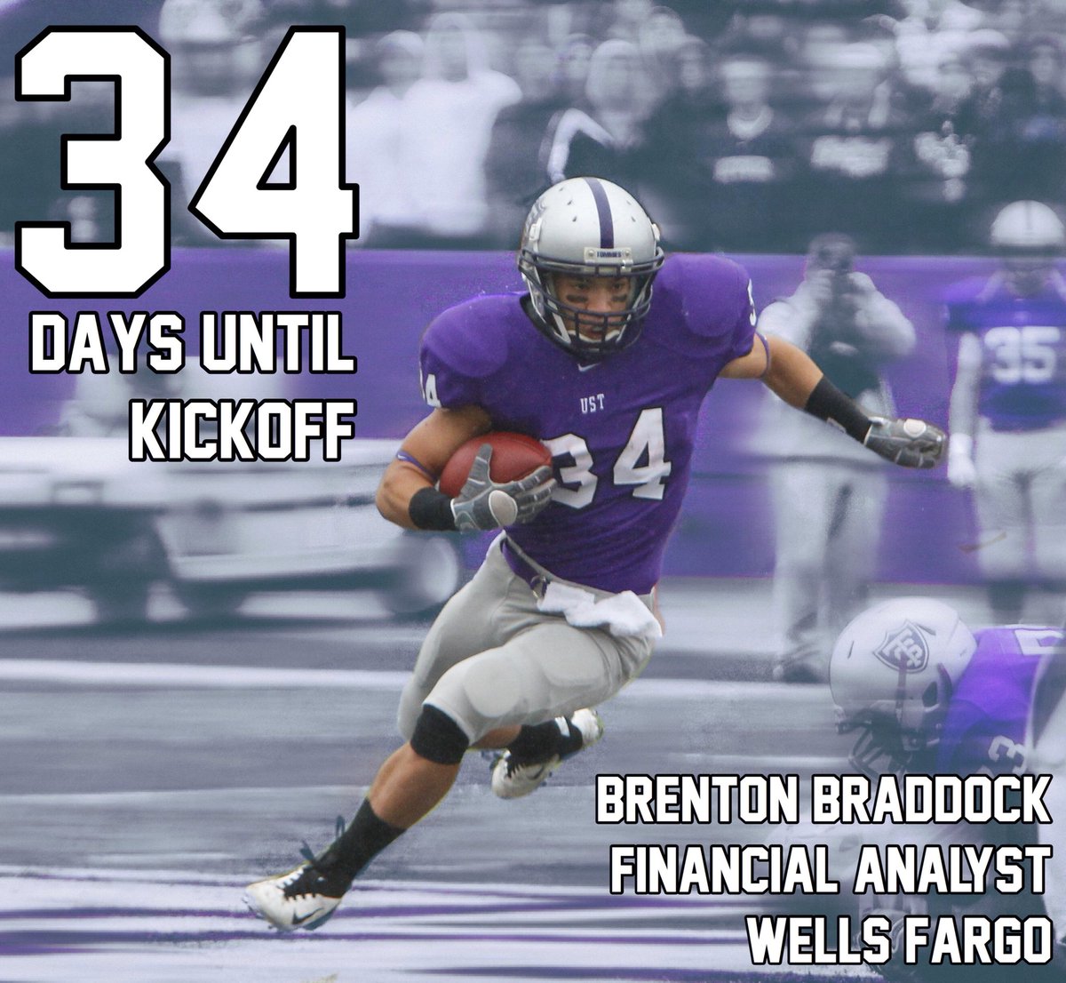 34 days ‘til Kickoff <a href="/UofStThomasMN/">University of St. Thomas</a> RB Brenton Tommie Braddock! <a href="/MahtomediPride/">Mahtomedi Activities</a> <a href="/MiacFtbl/">MIAC Football Recruiting</a> <a href="/d3pride/">D3Football Insider</a> <a href="/d3football/">D3football.com</a> <a href="/WellsFargo/">Wells Fargo</a> <a href="/D3FBHuddle/">In The (D3FB) Huddle</a> #Tommie4Life #ItsJustDifferent