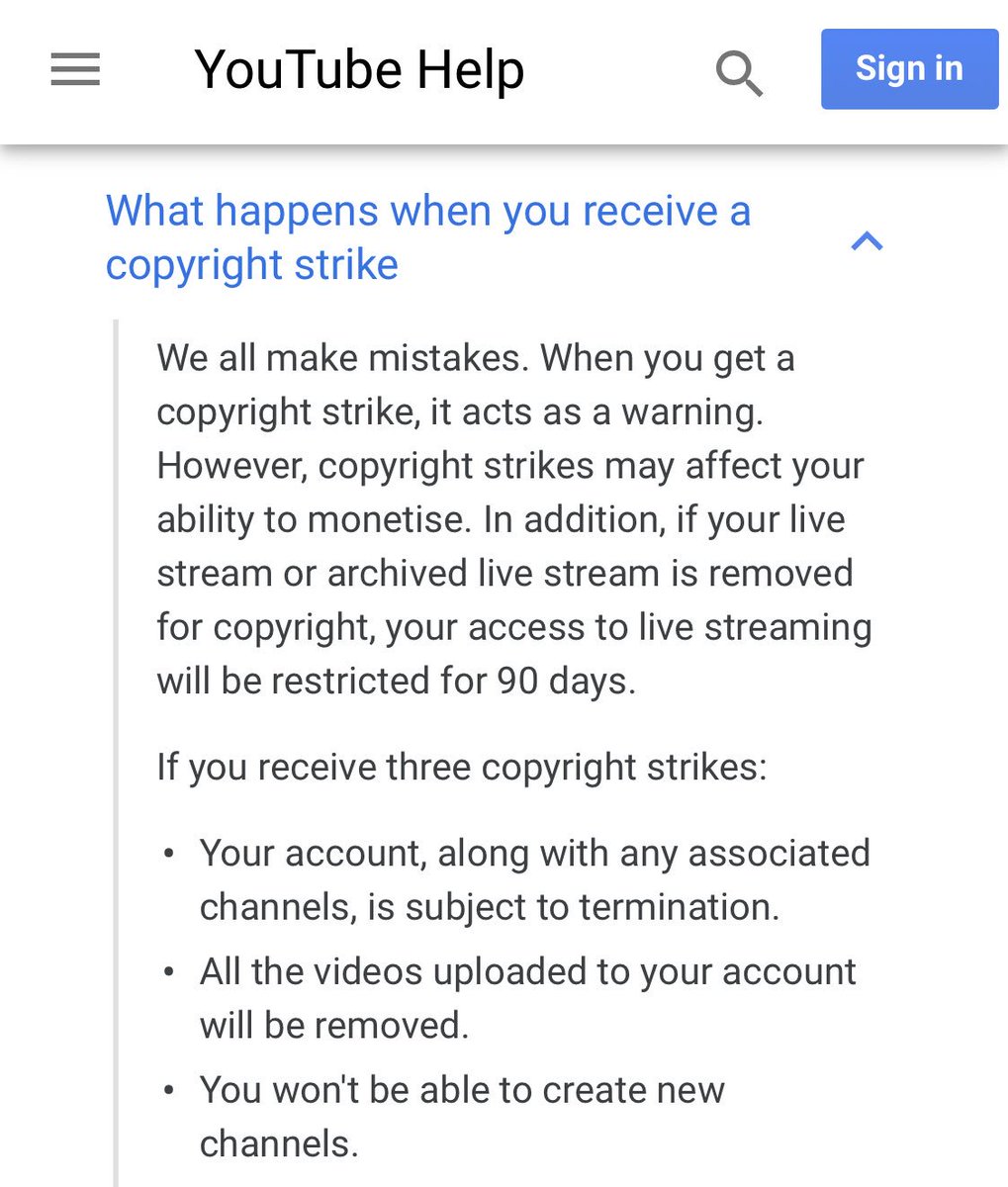 If you receive three copyright strikes:<br />
<br />
- Your account, along with any associated channels, is subject to termination.<br />
- All the videos uploaded to your account will be removed.<br />
- You won't be able to create new channels.