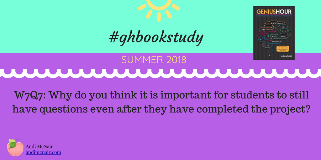 mcnairan3's tweet photo. W7Q7: Why do you think it is important for students to still have questions even after they have completed the project? #ghbookstudy https://t.co/HGFiDOub7Q
