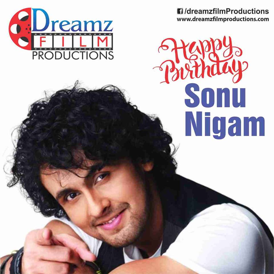 Dreamz Film Productions wishes a very  to Sonu Nigam (Famous Bollywood Singer) 