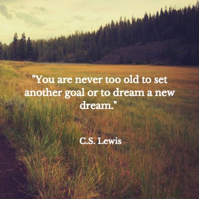 “You are never too old to set another goal or to dream a new dream.” - C.S. Lewis #mondaymotivation #cslewis #quotes