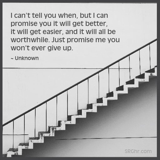 I can’t tell you when, but I can promise you it will get better, it will get easier, and it will all be worthwhile. Just promise me you won’t ever give up. – Unknown #MondayMotivation