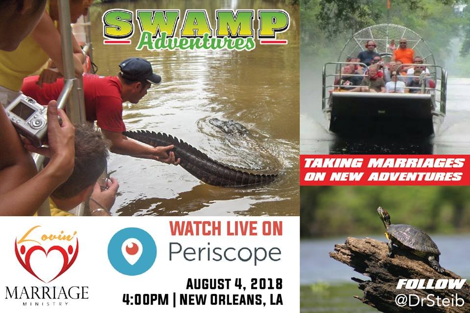 #The #Lovin' #MarriageMinistryIsTakinMarriagesOnNewAdventures!!!
#SwampAdventures
#New #Orleans, #LA 
#Saturday, August 4, 2018
4:00PM/CST
#Follow @DrSteib on #PERISCOPE & #WatchLIVE!!!