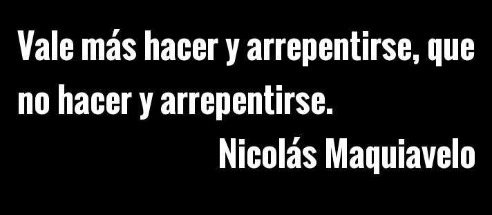 Makiavelob's tweet photo. Vale más hacer y arrepentirse,
que no hacer y arrepentirse...

N. Maquiavelo https://t.co/n3MYLNeKXw