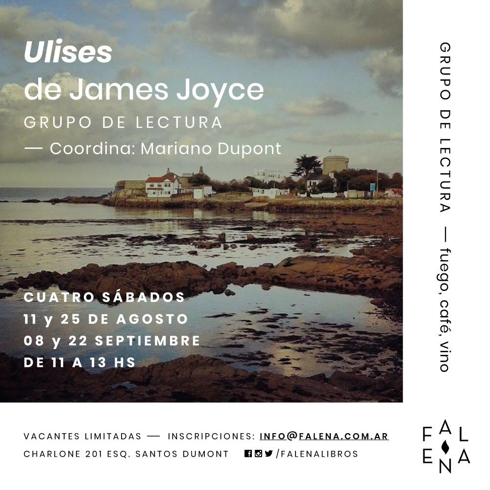 El sábado 11/8 arranco nuevamente el grupo de Ulises de Joyce en Falena. Si siempre quisiste leerlo y nunca te animaste, es tu oportunidad. Y si lo leíste, todo o en parte, y no entendiste/escuchaste un carajo, también es tu oportunidad. No te lo pierdas, no seas bolude.