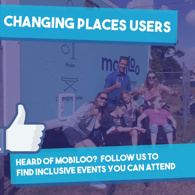 A photo of a family including two wheelchair users all with their thumbs up outside a Mobiloo. Text reads 'Changing Places users, heard of mobiloo? Follow us to find inclusive events you can attend' with a thumbs up symbol.