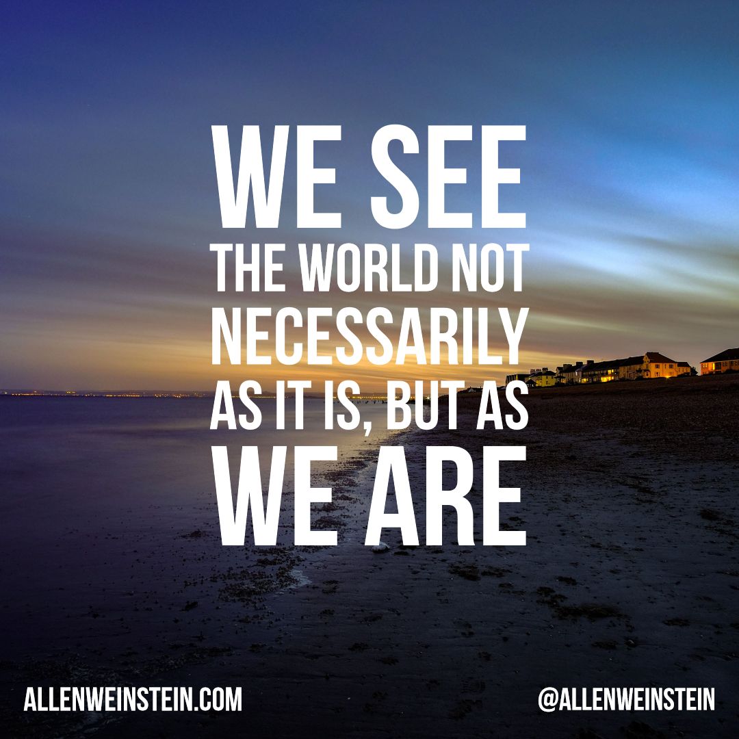 Our thoughts are our filters of how we view the world.