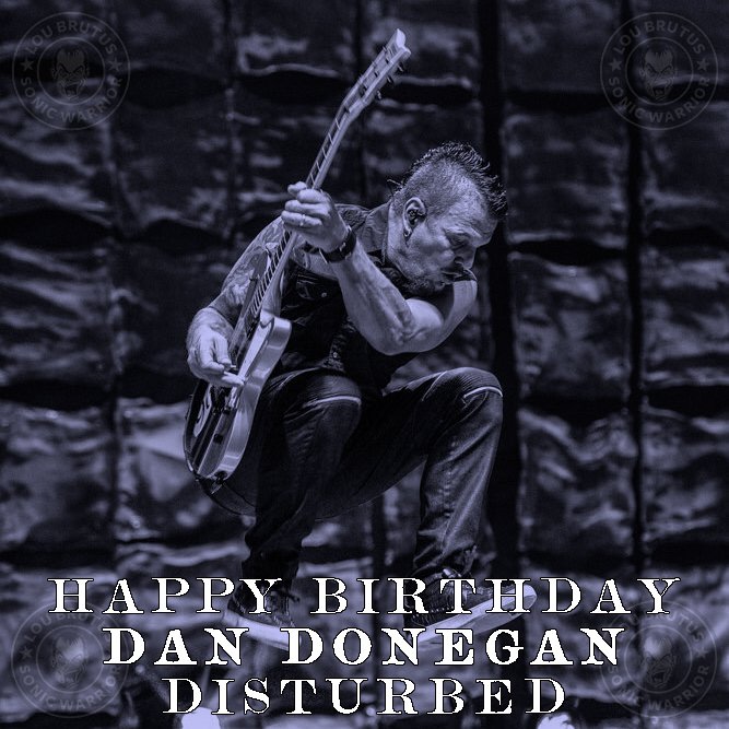 HBD DD! Happy Birthday to my friend Dan Donegan of Disturbed!   