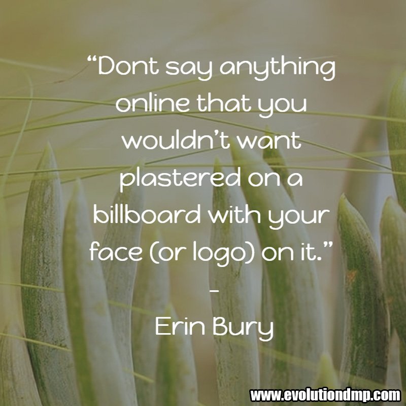 evolutiondma's tweet photo. “Dont say anything online that you wouldn’t want plastered on a billboard with your face (or logo) on it.” -Erin Bury

#evolutiondma #digitalmarketing #quotes #marketing #socialmedia #SEO #contentmarketing #business #sales #advertising #SMM #emailmarketing https://t.co/cJGkVRg9zW