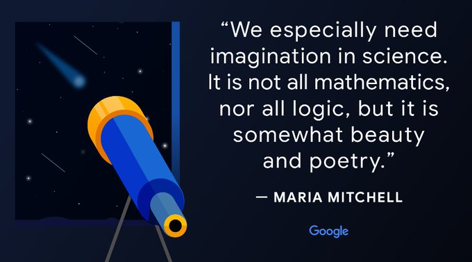 "We especially need imagination in science. It is not all mathematics, nor all logic, but it is somewhat beauty and poetry." -Maria Mitchell