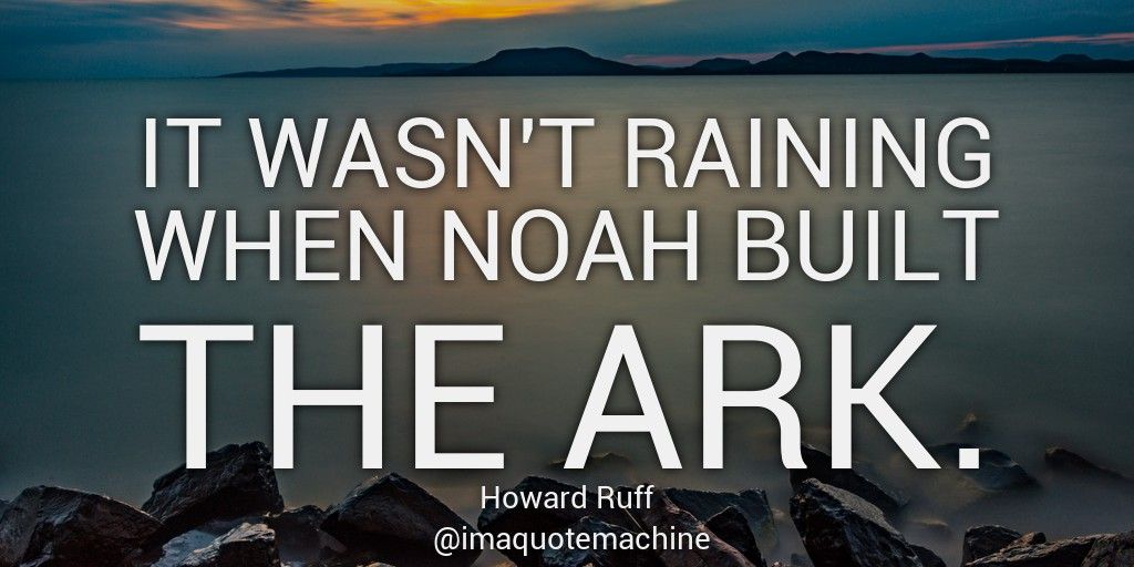 imaquotemachine's tweet photo. It wasn't raining when Noah built the ark. - Howard Ruff
#motivation #motivationalquotes #lifequotes #quoted #knowledge #positive #life #startup #sotrue https://t.co/ktTVCntzvb