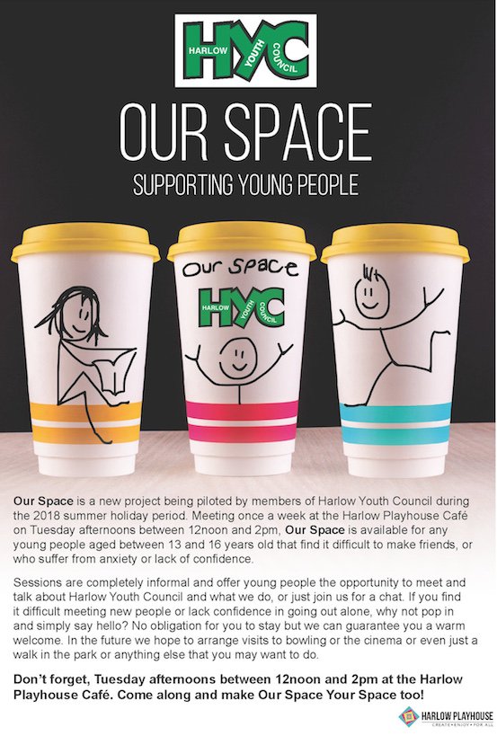 Our Space is a new project being piloted by members of Harlow Youth Council for young people aged between 13 and 16 years.  They meet once a week on Tuesday between 12 &amp; 2 at the Harlow Playhouse Café