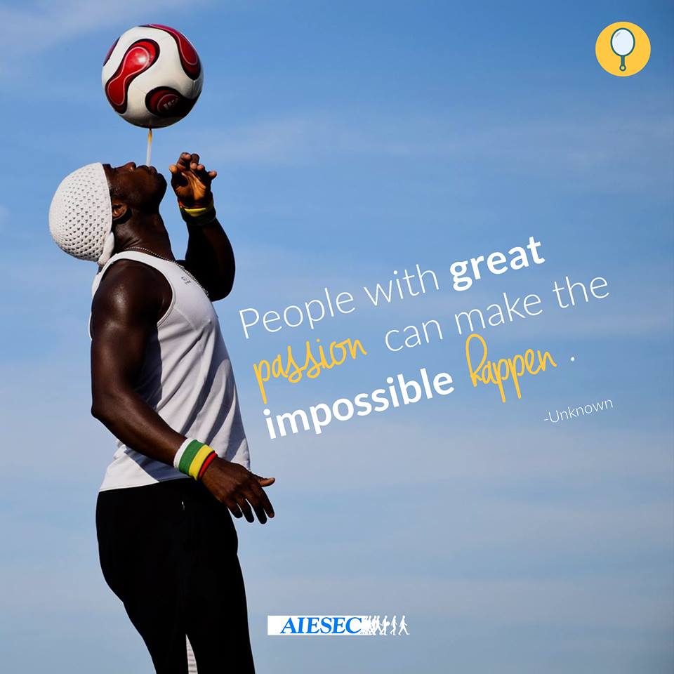 AIESEC's tweet photo. People with great passion, can make the impossible happen. Have you witnessed this in someone? https://t.co/EMoC9f5rEw