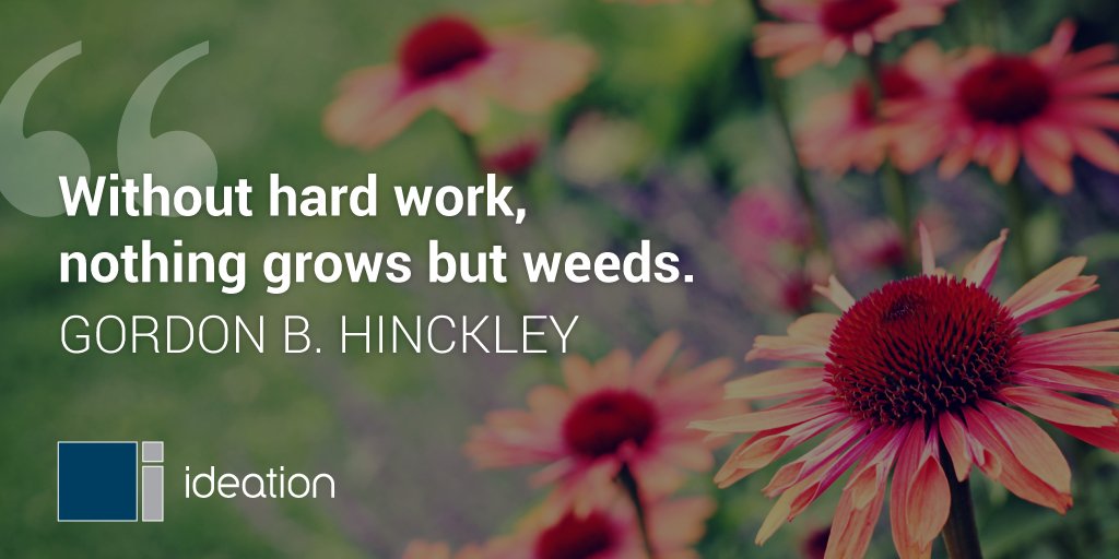 ideationinc's tweet image. #ThursdayThoughts: “Without hard work, nothing grows but weeds.” Gordon B. Hinckley #HardWOrk #QOTD #QuoteOfTheDay #InspirationalQuotes