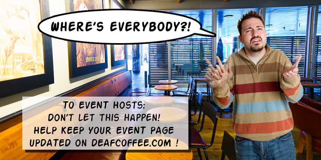 deafcoffee's tweet photo. Deaf coffee hosts: Poor guy in the pix! Don't let this happen to your event. Help keep your event's page on https://t.co/cORiWK1pMC updated. Recently updated/added deaf coffees list on https://t.co/NvqFmim431. New hosts can put in a request to add their events to the website. 👍 https://t.co/im9OgJqk4k