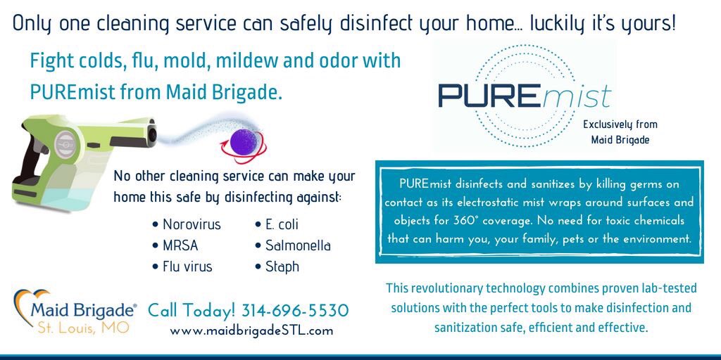 Fight colds, ﬂu, mold, mildew and odor with PUREmist from Maid Brigade. Go to bit.ly/2v9Dn2I 314-696-5530
