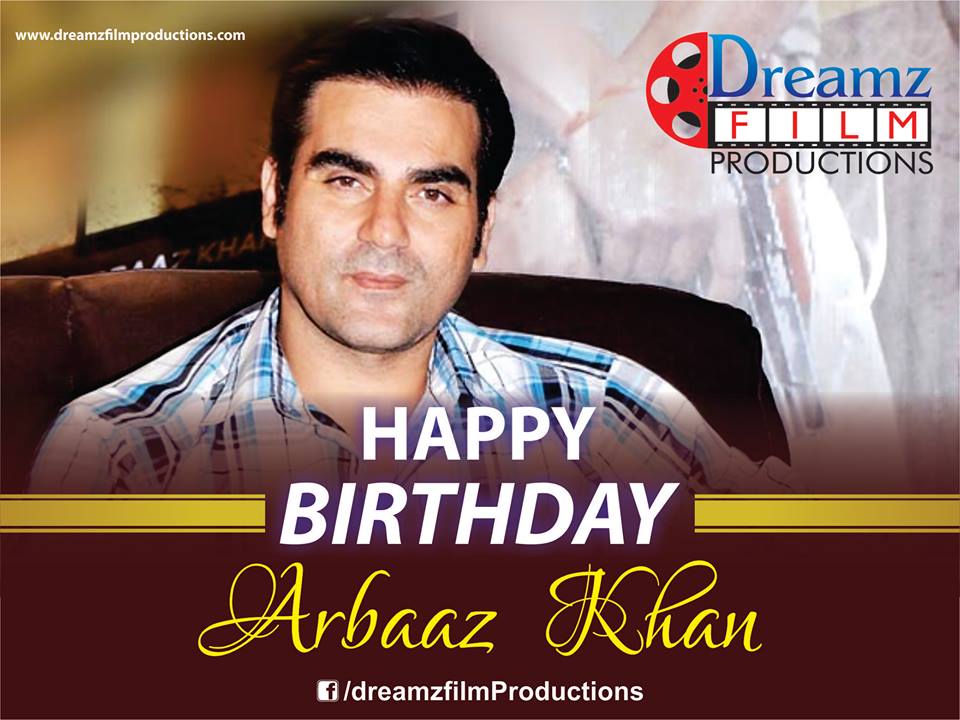 Dreamz Film Productions wishes a very  to Arbaaz Khan (Famous Bollywood Actor and Producer) 