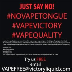 SAY NO TO #vapetongue VAPE FREE #VAPEFREE #VAPEQUALITY #VAPEVICTORY stop vaping low quality juice try #victoryliquid the longest steeped smoothest most flavorful liquid on the market email vapefree@victoryliquid.com to enter our weekly giveaway