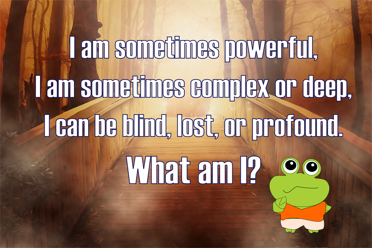 froshiifrog's tweet photo. Time to think again! I am sometimes powerful, I am sometimes complex or deep, I can be blind, lost, or profound. What am I? #froshii #timetothink https://t.co/RjIm4Kc6fj