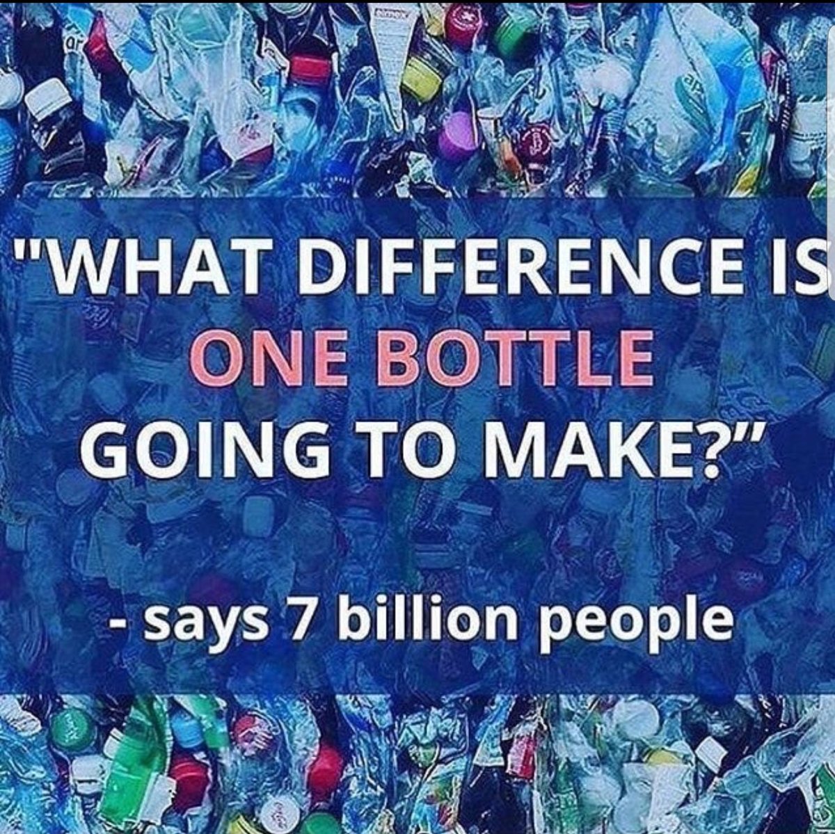 AntiPlasticPpl's tweet photo. Forever fighting this mentality. 
RT @ ""What difference is one bottle going to make ?" - says 7 billion people. Beat #plasticpollution https://t.co/fJgaCKOu5J"