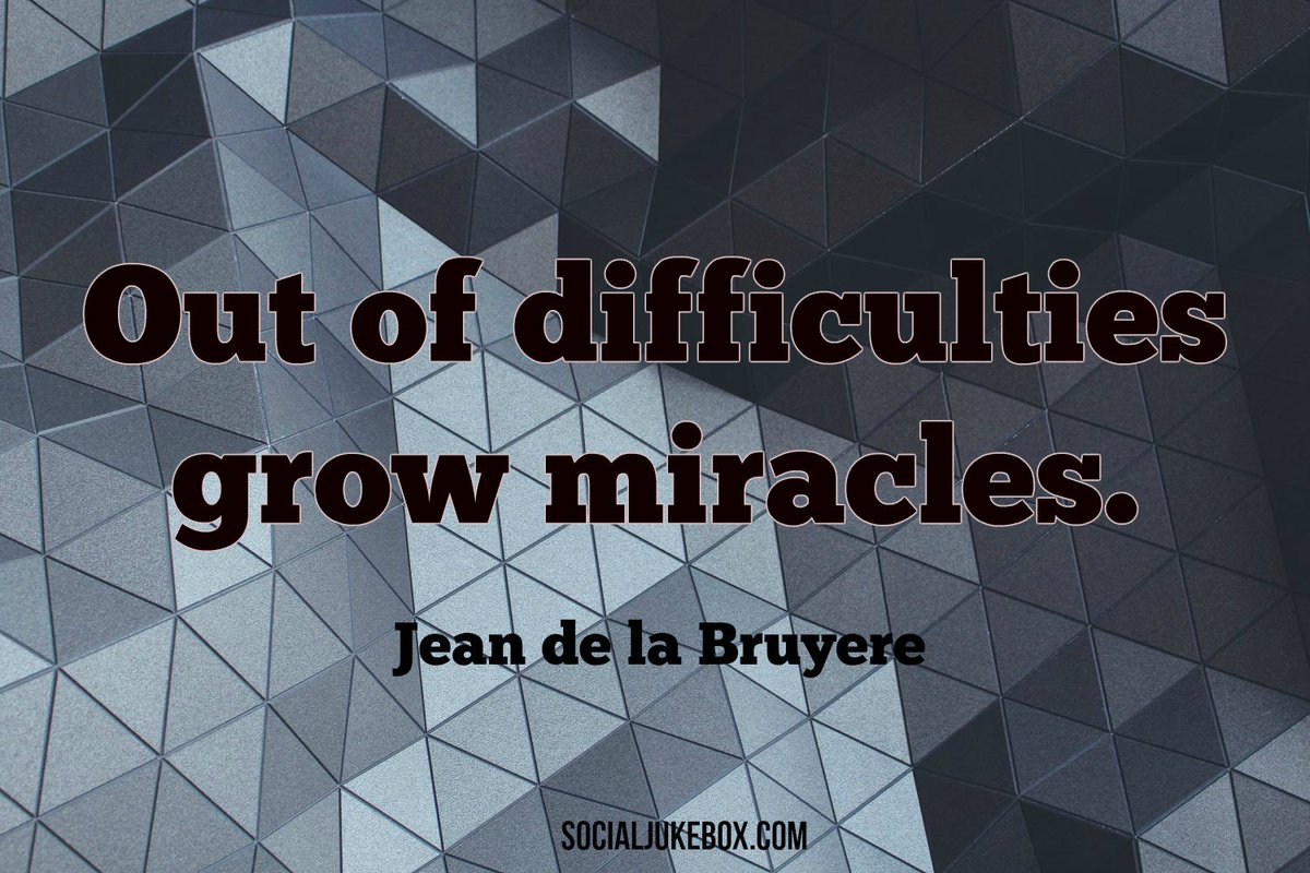 annemariayritys's tweet image. Out of difficulties grow miracles. – Jean de la Bruyere #quote