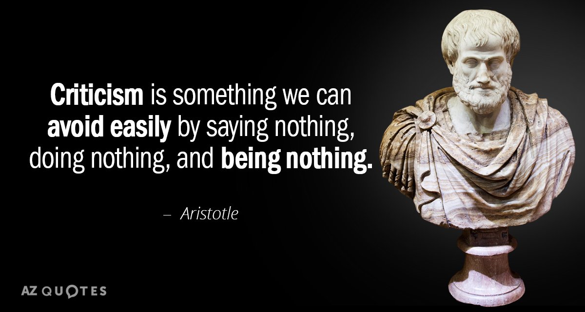 HowardFarran's tweet image. Criticism is something we can avoid easily by saying nothing, doing nothing, and being nothing. Aristotle (384 BC - 322 BC)