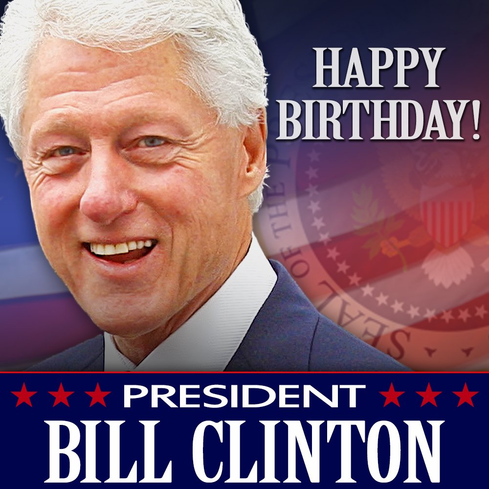 HAPPY BIRTHDAY! Former President Bill Clinton turns 72 today. 