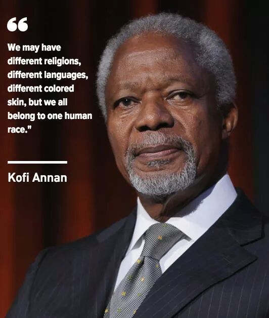 You were a great African world leader. 
You will be fondly remembered for your immense contributions to global peace.
Rest in peace sir, KOFI ANNAN! 
(1938 - 2018)
Former UN Sec Gen
