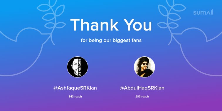 Our biggest fans this week: @AshfaqueSRKian, @AbdulHaqSRKian. Thank you! via sumall.com/thankyou?utm_s…